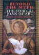 Beyond the Myth ─ The Story of Joan of Arc