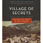 VILLAGE OF SECRETS: DEFYING THE NAZIS IN VICHY FRANCE