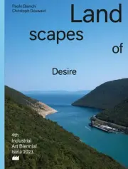 Landscapes of Desire: 4th Industrial Art Biennial Istria by Paolo Bianchi Paperb