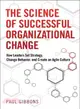 The Science of Successful Organizational Change ― How Leaders Set Strategy, Change Behavior, and Create an Agile Culture