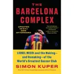 THE BARCELONA COMPLEX: LIONEL MESSI AND THE MAKING--AND UNMAKING--OF THE WORLD’’S GREATEST SOCCER CLUB