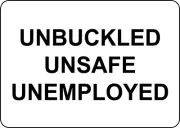 UNBUCKLED UNSAFE UNEMPLOYED| Laminated Vinyl Decal Sticker Label
