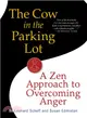 The Cow in the Parking Lot ─ A Zen Approach to Overcoming Anger