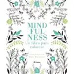 MINDFULNESS UN LIBRO PARA COLOREAR/ THE COLORING BOOK OF MINDFULNESS