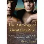 THE ASTROLOGY OF GREAT GAY SEX: THE ULTIMATE GUIDE TO FINDING MR. RIGHT AND AVOIDING MR. WRONG