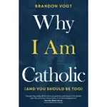 WHY I AM CATHOLIC AND YOU SHOULD BE TOO