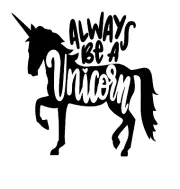 Always Be A Unicorn Vinyl Decal Sticker For Home Cup Mug Glass Decor Choice A167