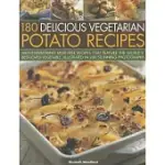 180 DELICIOUS VEGETARIAN POTATO RECIPES: MOUTHWATERING MEAT-FREE RECIPES THAT FEATURE THE WORLD’S BEST-LOVED VEGETABLE, ILLUSTRA