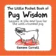 The Little Pocket Book of Pug Wisdom: Lessons in Life and Love for the Well-Rounded Pug