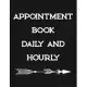 Appointment Book Daily And Hourly: Daily Undated Scheduling Planner For Personal & Professional Use with Hourly Times in 15 Minute Increments