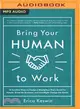 Bring Your Human to Work ― 10 Sure-fire Ways to Design a Workplace That Is Good for People, Great for Business, and Just Might Change the World