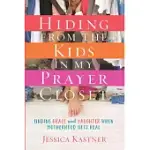 HIDING FROM THE KIDS IN MY PRAYER CLOSET: FINDING GRACE AND LAUGHTER WHEN MOTHERHOOD GETS REAL