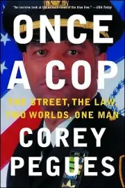 Once a Cop: The Street, the Law, Two Worlds, One Man Pegues, Corey