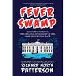 FEVER SWAMP: A JOURNEY THROUGH THE STRANGE NEVERLAND OF THE 2016 PRESIDENTIAL RACE