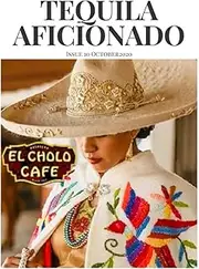 Tequila Aficionado Magazine October 2020: The Only Direct to Consumer Magazine Specializing in Tequila, Mezcal, Sotol, Bacanora, Raicilla and Agave Spirits