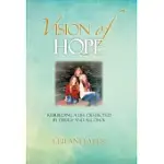 VISION OF HOPE: REBUILDING A LIFE DESTROYED BY DRUGS AND ALCOHOL