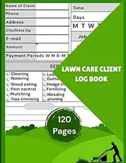120 Pages of Lawn care client log book: The Ultimate Lawn Mowing & Landscaping Logbook — Keep Your Client Info Organized and Your Schedule On Point