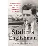 STALIN’S ENGLISHMAN: GUY BURGESS, THE COLD WAR, AND THE CAMBRIDGE SPY RING