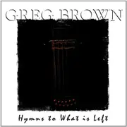 Hymns To What Is Left -Greg Brown CD