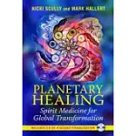 PLANETARY HEALING: SPIRIT MEDICINE FOR GLOBAL TRANSFORMATION