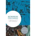 NETWORKING PERIPHERIES: TECHNOLOGICAL FUTURES AND THE MYTH OF DIGITAL UNIVERSALISM