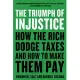 The Triumph of Injustice: How the Rich Dodge Taxes and How to Make Them Pay