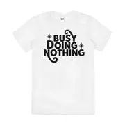 Busy Doing Nothing Slogan Lazy Funny Cotton T-Shirt Unisex Tee White