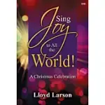 SING JOY TO ALL THE WORLD!: A CHRISTMAS CELEBRATION
