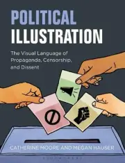 Political Illustration: The Visual Language of Propaganda, Censorship, and