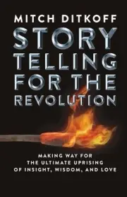 Storytelling for the Revolution: The Ultimate Uprising of Insight, Wisdom, and L