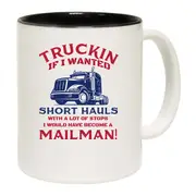 Truckin If I Wanted Short Hauls Truck Driver Mug Cup