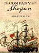 The Shogun and the Company ― The Dutch Encounter With Tokugawa Japan