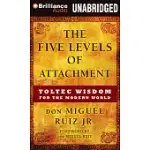 THE FIVE LEVELS OF ATTACHMENT: TOLTEC WISDOM FOR THE MODERN WORLD, LIBRARY EDITION