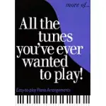 MORE OF ALL THE TUNES YOU’VE EVER WANTED TO PLAY!: EASY-TO-PLAY PIANO ARRANGEMENTS