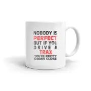 Nobody's Perfect Except Trax Driver Vehicle Model Printed Coffee Tea Ceramic Mug