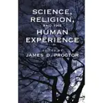 SCIENCE, RELIGION, AND THE HUMAN EXPERIENCE
