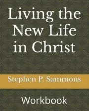 Living the New Life in Christ: Workbook by Stephen P. Sammons (English) Paperbac
