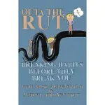 OUTA THE RUT: BREAKING HABITS BEFORE THEY BREAK YOU