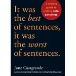 IT WAS THE BEST OF SENTENCES, IT WAS THE WORST OF SENTENCES: A WRITER’S GUIDE TO CRAFTING KILLER SENTENCES