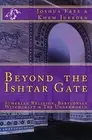 Beyond The Ishtar Gate: Sumerian Religion, Babylonian Witchcraft & The Underworl