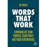WORDS THAT WORK: COMMUNICATE YOUR PURPOSE, YOUR PROFITS AND YOUR PERFORMANCE