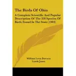 THE BIRDS OF OHIO: A COMPLETE SCIENTIFIC AND POPULAR DESCRIPTION OF THE 320 SPECIES OF BIRDS FOUND IN THE STATE