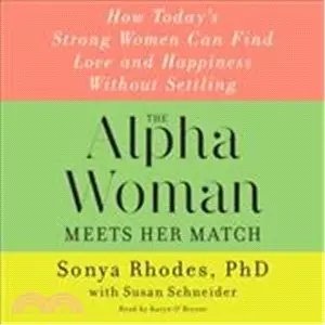 The Alpha Woman Meets Her Match ― How Today's Strong Women Can Find Love and Happiness Without Settling