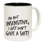Im Not Insensitive Just Dont Give Mug Cup