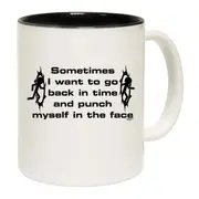 Sometimes Want To Go Back In Time And Punch Mug Cup