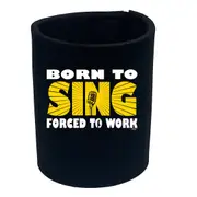 Born To Sing Music - Funny Novelty Stubby Holder