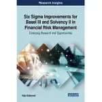 SIX SIGMA IMPROVEMENTS FOR BASEL III AND SOLVENCY II IN FINANCIAL RISK MANAGEMENT: EMERGING RESEARCH AND OPPORTUNITIES