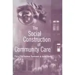 THE SOCIAL CONSTRUCTION OF COMMUNITY CARE