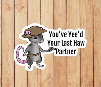 You’ve yee’d your last haw partner decal for laptops, hydroflask, toolbox