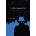 THE DISTRESSED BODY: RETHINKING ILLNESS, IMPRISONMENT, AND HEALING